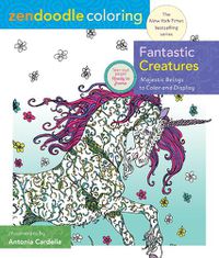 Cover image for Zendoodle Coloring: Fantastic Creatures: Majestic Beings to Color and Display
