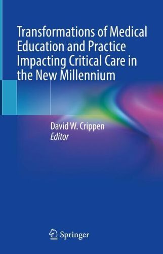 Cover image for Transformations of Medical Education and Practice Impacting Critical Care in the New Millennium