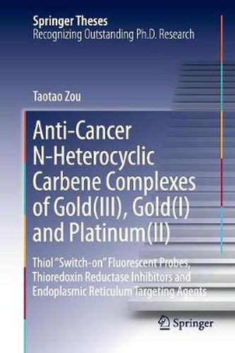 Cover image for Anti-Cancer N-Heterocyclic Carbene Complexes of Gold(III), Gold(I) and Platinum(II): Thiol  Switch-on  Fluorescent Probes, Thioredoxin Reductase Inhibitors and Endoplasmic Reticulum Targeting Agents