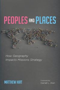 Cover image for Peoples and Places: How Geography Impacts Missions Strategy