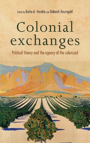 Colonial Exchanges: Political Theory and the Agency of the Colonized