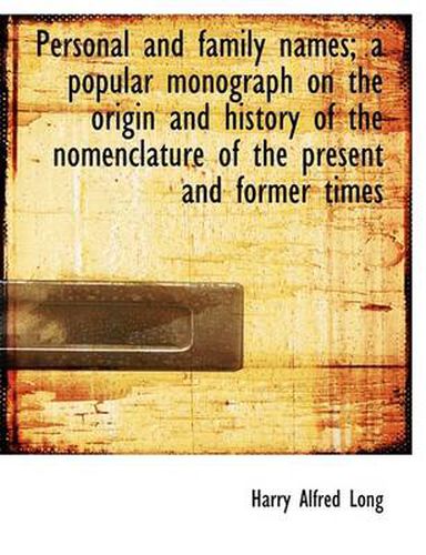 Cover image for Personal and Family Names; A Popular Monograph on the Origin and History of the Nomenclature of the