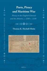 Cover image for Ports, Piracy and Maritime War: Piracy in the English Channel and the Atlantic, c. 1280-c. 1330