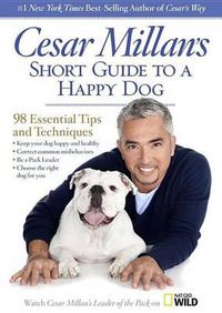 Cover image for Cesar Millan's Short Guide to a Happy Dog: 98 Essential Tips and Techniques