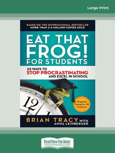 Eat That Frog! for Students: 22 Ways to Stop Procrastinating and Excel in School