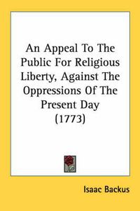 Cover image for An Appeal to the Public for Religious Liberty, Against the Oppressions of the Present Day (1773)