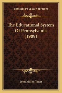 Cover image for The Educational System of Pennsylvania (1909)