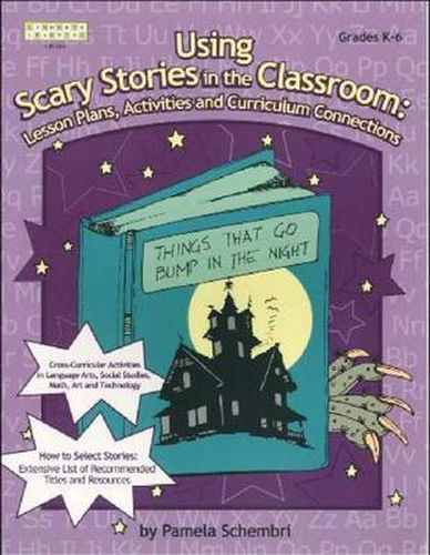 Cover image for Using Scary Stories in the Classroom: Lesson Plans, Activities and Curriculum Connections