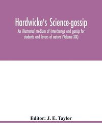 Cover image for Hardwicke's Science-Gossip