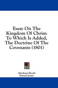 Cover image for Essay on the Kingdom of Christ: To Which Is Added, the Doctrine of the Covenants (1801)