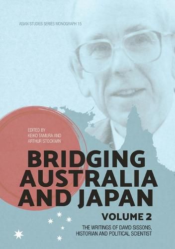 Cover image for Bridging Australia and Japan: Volume 2: The writings of David Sissons, historian and political scientist