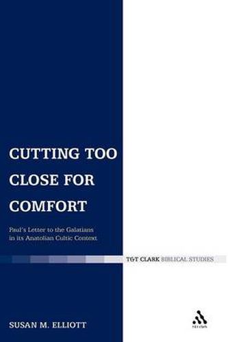 Cover image for Cutting Too Close for Comfort: Paul's Letter to the Galatians in its Anatolian Cultic Context