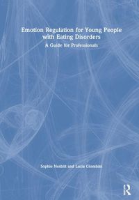 Cover image for Emotion Regulation for Young People with Eating Disorders: A Guide for Professionals