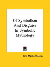 Cover image for Of Symbolism and Disguise in Symbolic Mythology