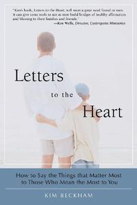 Cover image for Letters To The Heart: How to Say the Things That Matter Most to Those Who Mean the Most to You