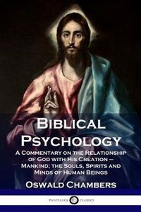 Cover image for Biblical Psychology: A Commentary on the Relationship of God with His Creation - Mankind; the Souls, Spirits and Minds of Human Beings