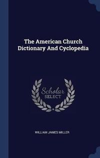 Cover image for The American Church Dictionary and Cyclopedia