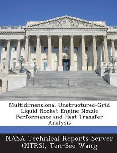 Cover image for Multidimensional Unstructured-Grid Liquid Rocket Engine Nozzle Performance and Heat Transfer Analysis