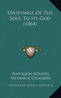 Cover image for Upliftings of the Soul to Its God (1864)