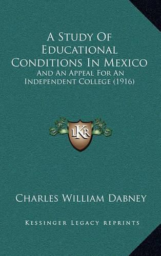 Cover image for A Study of Educational Conditions in Mexico: And an Appeal for an Independent College (1916)