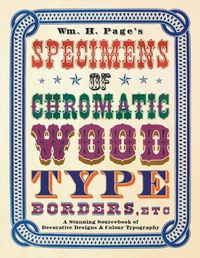 Cover image for Wm. H. Page's Specimens of Chromatic Wood Type, Borders, Etc.