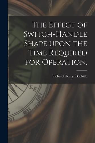 Cover image for The Effect of Switch-handle Shape Upon the Time Required for Operation.