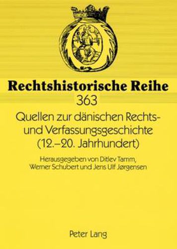 Quellen Zur Daenischen Rechts- Und Verfassungsgeschichte (12.-20. Jahrhundert): Herausgegeben Von Ditlev Tamm, Werner Schubert Und Jens Ulf Jorgensen