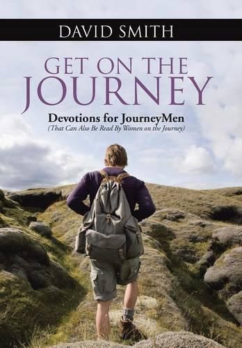 Cover image for Get On The Journey: Devotions for JourneyMen (That Can Also Be Read By Women on the Journey)