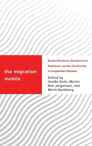 Cover image for The Migration Mobile: Border Dissidence, Sociotechnical Resistance, and the Construction of Irregularized Migrants