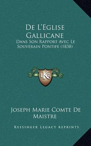 Cover image for de L'Eglise Gallicane: Dans Son Rapport Avec Le Souverain Pontife (1838)