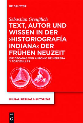 Cover image for Text, Autor Und Wissen in Der 'Historiografia Indiana' Der Fruhen Neuzeit: Die Decadas Von Antonio de Herrera Y Tordesillas