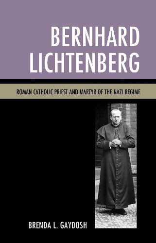 Cover image for Bernhard Lichtenberg: Roman Catholic Priest and Martyr of the Nazi Regime