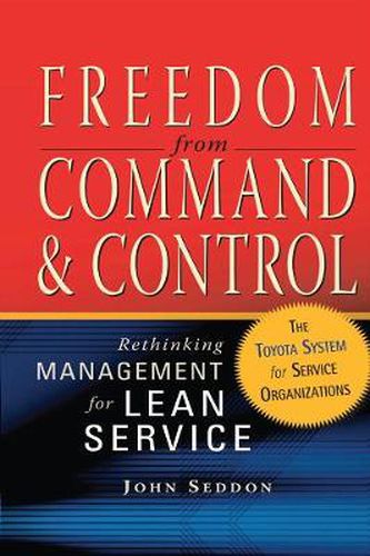 Cover image for Freedom from Command and Control: Rethinking Management for Lean Service