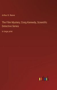 Cover image for The Film Mystery; Craig Kennedy, Scientific Detective Series