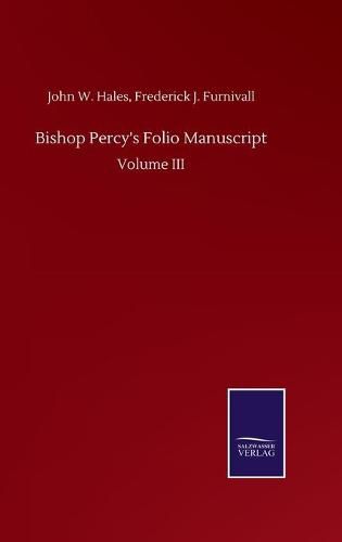 Cover image for Bishop Percy's Folio Manuscript: Volume III