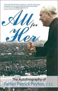 Cover image for All for Her: The Autobiography of Father Patrick Peyton, C.S.C.