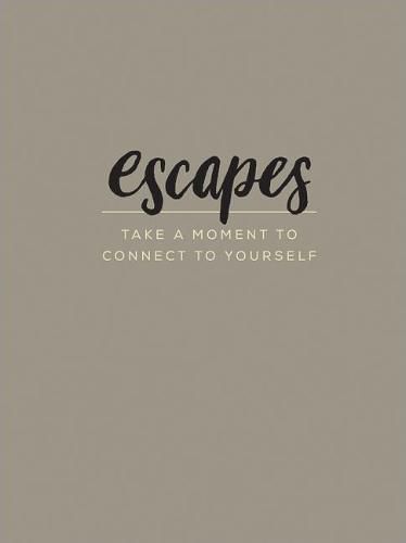 Escapes: Take a Moment to Connect to Yourself