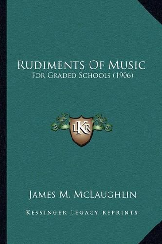 Cover image for Rudiments of Music: For Graded Schools (1906)