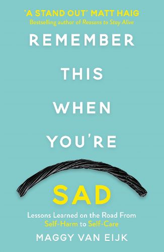 Cover image for Remember This When You're Sad: Lessons Learned on the Road from Self-Harm to Self-Care