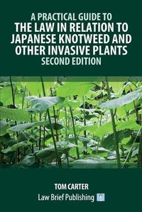 Cover image for A Practical Guide to the Law in Relation to Japanese Knotweed and Other Invasive Plants - Second Edition