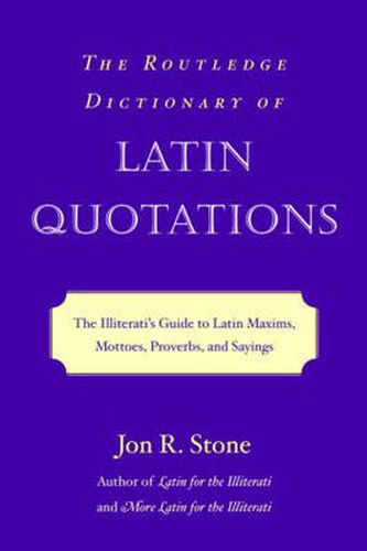 Cover image for The Routledge Dictionary of Latin Quotations: The Illiterati's Guide to Latin Maxims, Mottoes, Proverbs, and Sayings