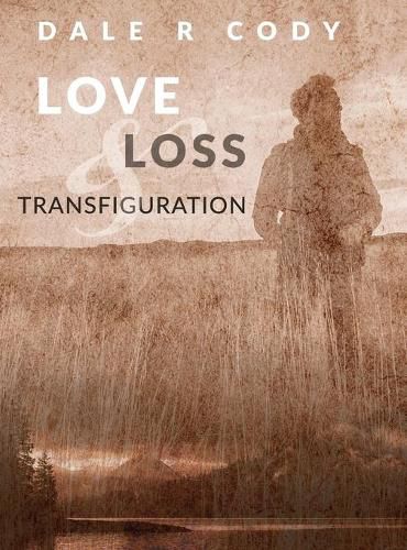 Love Loss and Transfiguration