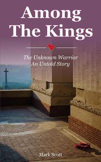 Cover image for Among the Kings: The Unknown Warrior, an Untold Story