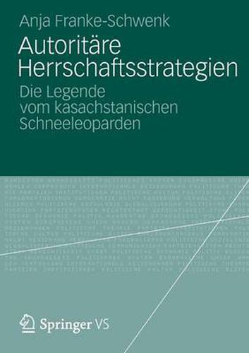 Cover image for Autoritare Herrschaftsstrategien: Die Legende Vom Kasachstanischen Schneeleoparden