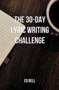 Cover image for The 30-Day Lyric Writing Challenge: Transform Your Lyric Writing Skills in Only 30 Days