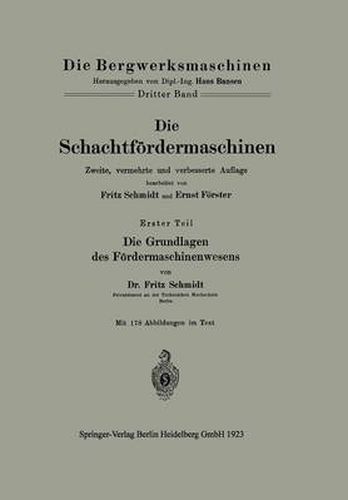 Die Schachtfoerdermaschinen: Erster Teil Die Grundlagen Des Foerdermaschinenwesens