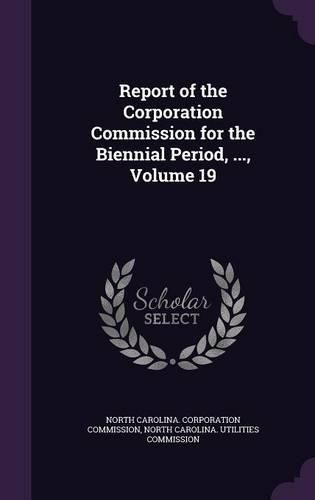 Cover image for Report of the Corporation Commission for the Biennial Period, ..., Volume 19