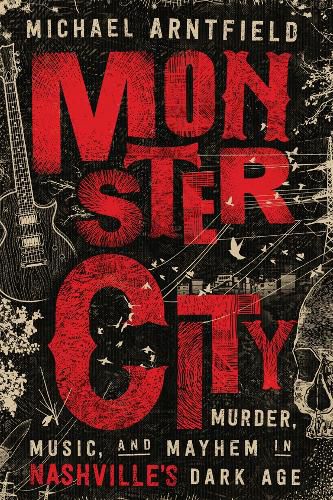 Cover image for Monster City: Murder, Music, and Mayhem in Nashville's Dark Age