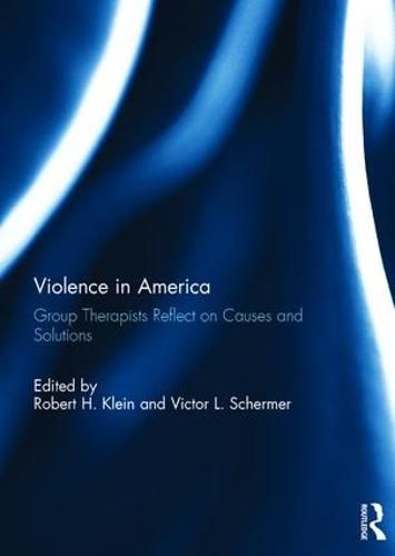 Cover image for Violence in America: Group therapists reflect on causes and solutions