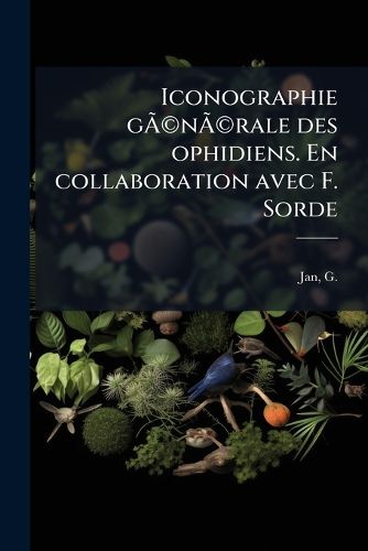 Cover image for Iconographie G N Rale Des Ophidiens. En Collaboration Avec F. Sorde